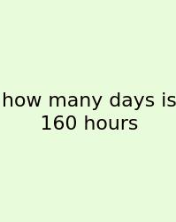 How Many Days Is 160 Hours