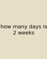 How Many Days Is 2 Weeks