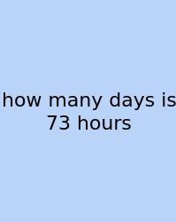 How Many Days Is 73 Hours