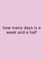 How Many Days Is A Week And A Half