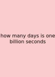 How Many Days Is One Billion Seconds