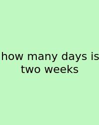 How Many Days Is Two Weeks