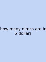 How Many Dimes Are In 5 Dollars