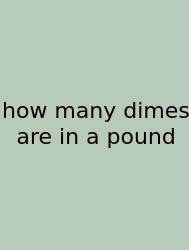 How Many Dimes Are In A Pound