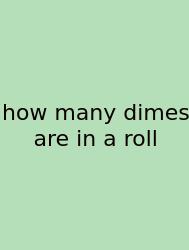 How Many Dimes Are In A Roll