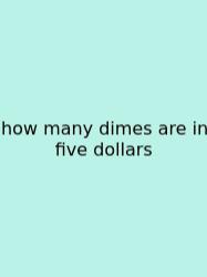 How Many Dimes Are In Five Dollars