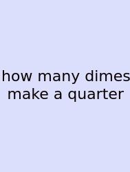 How Many Dimes Make A Quarter