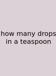 How Many Drops In A Teaspoon