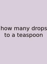 How Many Drops To A Teaspoon