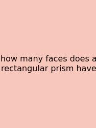 How Many Faces Does A Rectangular Prism Have