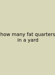 How Many Fat Quarters In A Yard