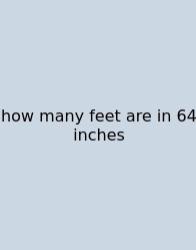 How Many Feet Are In 64 Inches