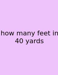 How Many Feet In 40 Yards