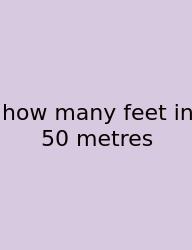 How Many Feet In 50 Metres