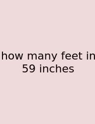 How Many Feet In 59 Inches