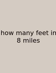 How Many Feet In 8 Miles