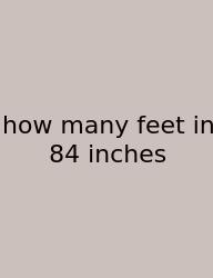 How Many Feet In 84 Inches