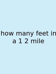 How Many Feet In A 1 2 Mile