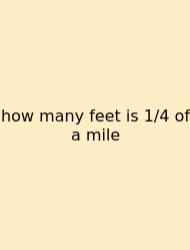 How Many Feet Is 1/4 Of A Mile