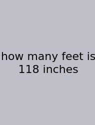 How Many Feet Is 118 Inches