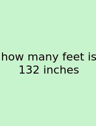 How Many Feet Is 132 Inches