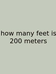 How Many Feet Is 200 Meters