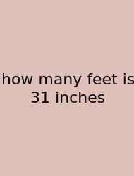 How Many Feet Is 31 Inches