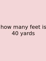 How Many Feet Is 40 Yards