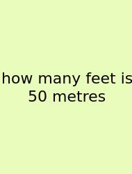 How Many Feet Is 50 Metres