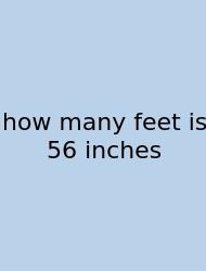 How Many Feet Is 56 Inches