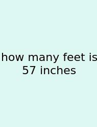 How Many Feet Is 57 Inches