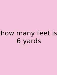 How Many Feet Is 6 Yards