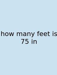 How Many Feet Is 75 In