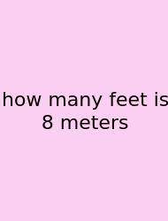 How Many Feet Is 8 Meters