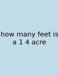 How Many Feet Is A 1 4 Acre