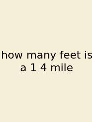 How Many Feet Is A 1 4 Mile