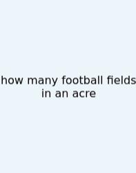 How Many Football Fields In An Acre