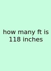 How Many Ft Is 118 Inches