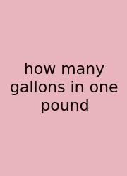 How Many Gallons In One Pound