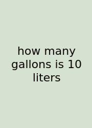 How Many Gallons Is 10 Liters
