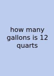 How Many Gallons Is 12 Quarts