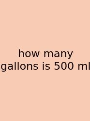 How Many Gallons Is 500 Ml