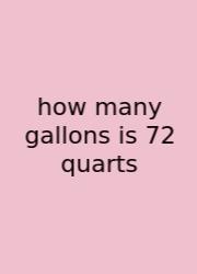 How Many Gallons Is 72 Quarts