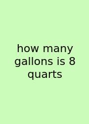 How Many Gallons Is 8 Quarts
