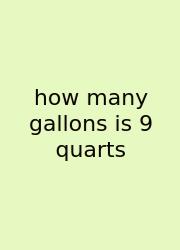 How Many Gallons Is 9 Quarts