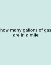 How Many Gallons Of Gas Are In A Mile