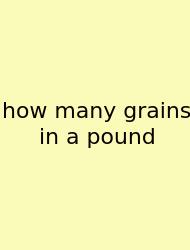 How Many Grains In A Pound