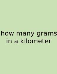How Many Grams In A Kilometer
