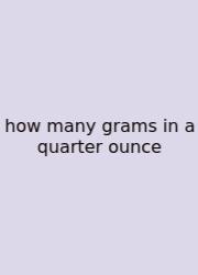 How Many Grams In A Quarter Ounce