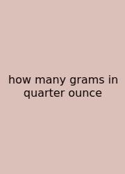 How Many Grams In Quarter Ounce
